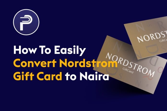 How To Easily Convert Nordstrom Gift Card to Naira How To Easily Convert Nordstrom Gift Card to Naira