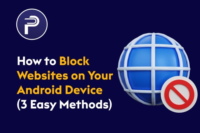 How to Block Websites on Your Android Device (3 Easy Methods) How to Block Websites on Your Android Device (3 Easy Methods)