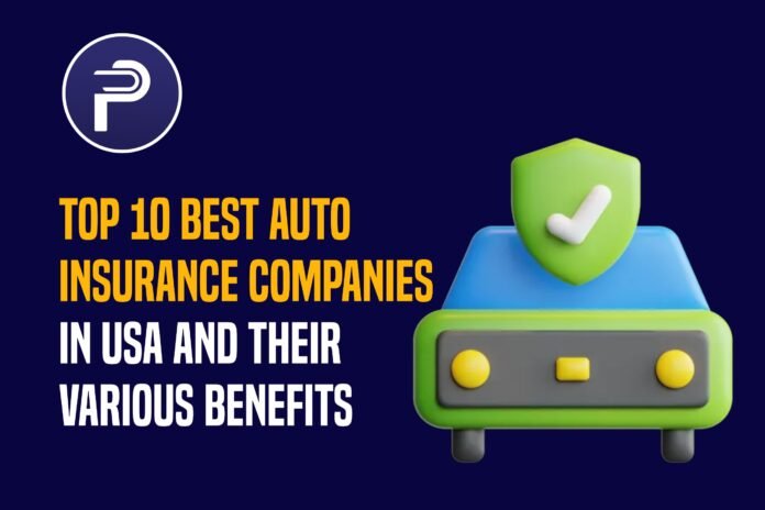 Top 10 Best Auto Insurance Companies in USA and Their Various Benefits Top 10 Best Auto Insurance Companies in USA and Their Various Benefits