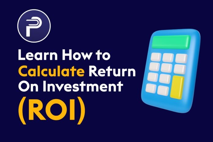 Learn How to Calculate Return On Investment (ROI) Learn How to Calculate Return On Investment (ROI)