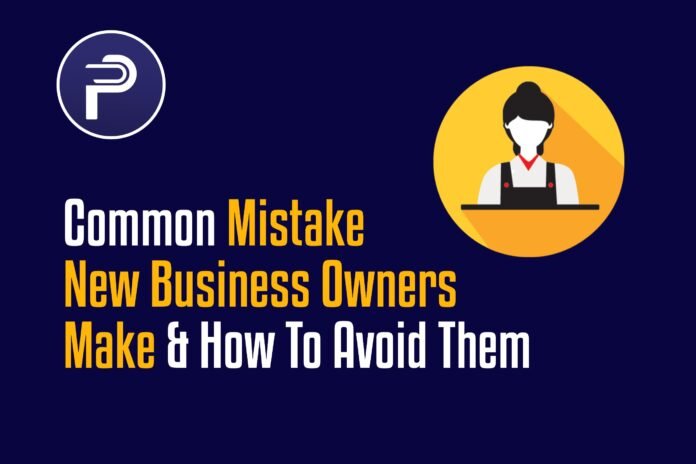 Common Mistake New Business Owners Make & How To Avoid Them Common Mistake New Business Owners Make & How To Avoid Them