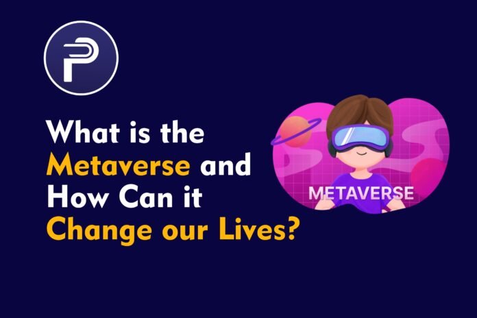 What is The Metaverse and How Can it Change Our Lives ? What is The Metaverse and How Can it Change Our Lives ?