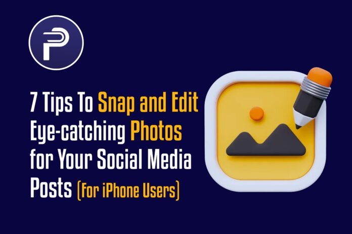 7 Tips To Snap and Edit Eye-catching Photos for Your Social Media Posts (For iPhone Users) 7 Tips To Snap and Edit Eye-catching Photos for Your Social Media Posts (For iPhone Users)