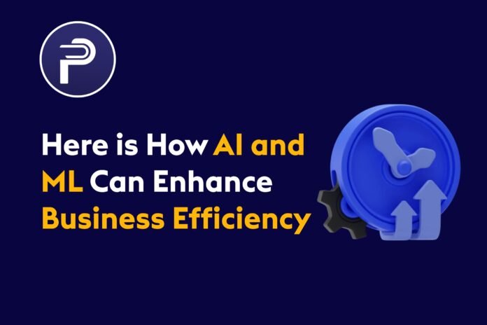 Here is How AI and ML Can Enhance Business Efficiency Here is How AI and ML Can Enhance Business Efficiency