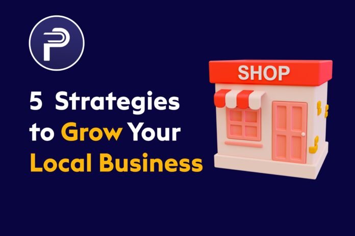 5 Strategies to Grow Your Local Business 5 Strategies to Grow Your Local Business