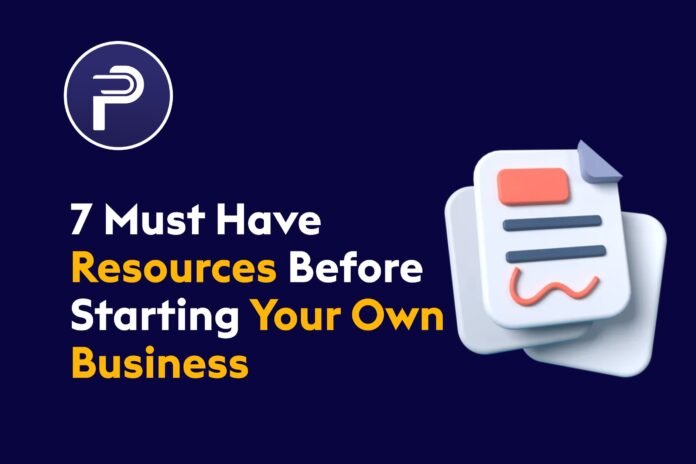 7 Must Have Resources Before Starting Your Own Business 7 Must Have Resources Before Starting Your Own Business