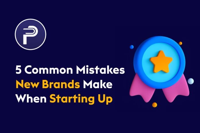 5 Common Mistakes New Brands Make When Starting Up 5 Common Mistakes New Brands Make When Starting Up