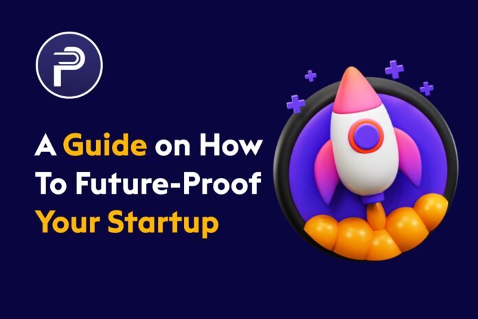 A Guide On How To Future-Proof Your Startup A Guide On How To Future-Proof Your Startup