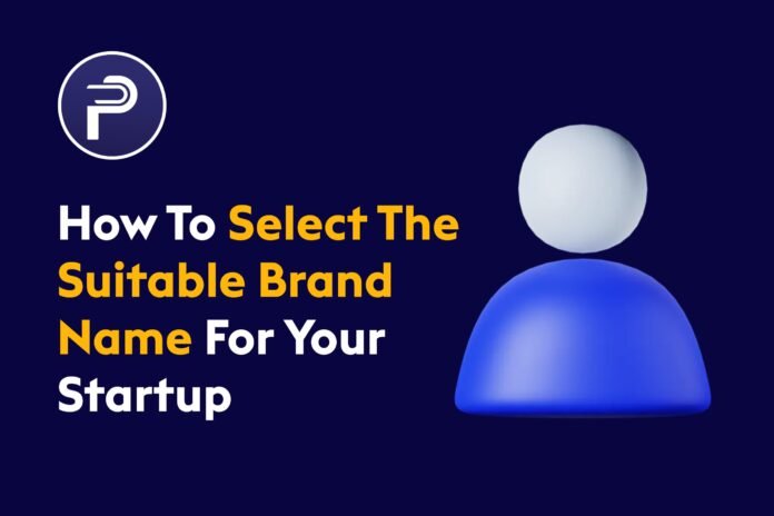 How To Select The Suitable Brand Name For Your Startup How To Select The Suitable Brand Name For Your Startup
