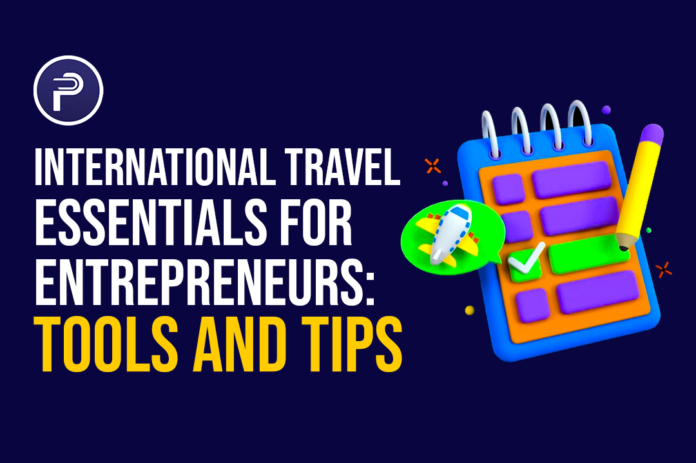 International Travel Essentials for Entrepreneurs: Tools and Tips International Travel Essentials for Entrepreneurs: Tools and Tips