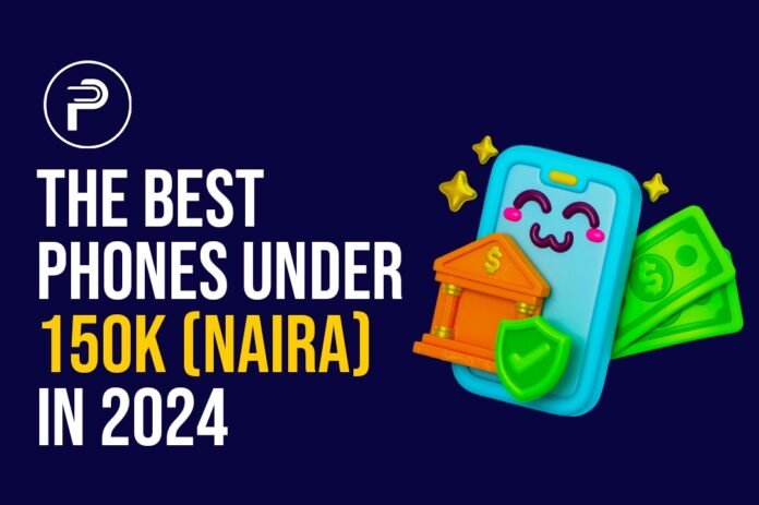 The Best Phones Under 150k (Naira) in 2024 The Best Phones Under 150k (Naira) in 2024