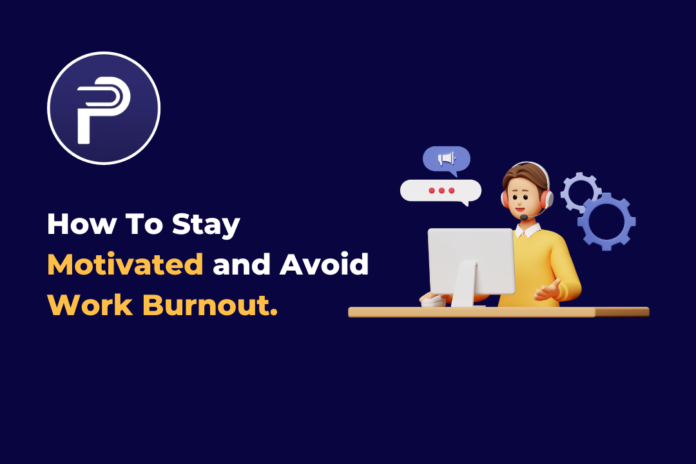 How To Stay Motivated and Avoid Work Burnout