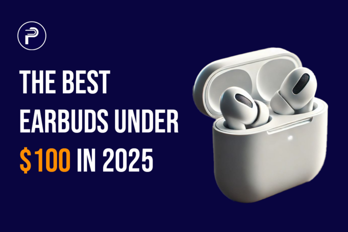 The Best Earbuds Under $100 in 2025 The Best Earbuds Under $100 in 2025
